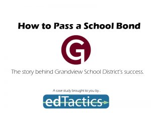 How to pass a bond with Grandview School District (Case Study) - edTactics